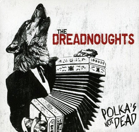 Dreadnoughts, The - Polka's Not Dead CD New