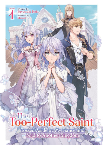 Too-Perfect Saint Tossed Aside by my Fiance and Sold to Another Kingdom Vol 01 Light Novel New