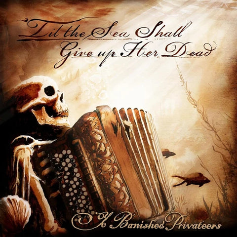 Ye Banished Privateers - Til The Sea Shall Give Up Her Dead CD New