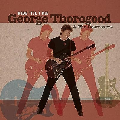 George Thorogood & The Destroyers - Ride Til I Die (Numbered Edition With Cd) Vinyl New
