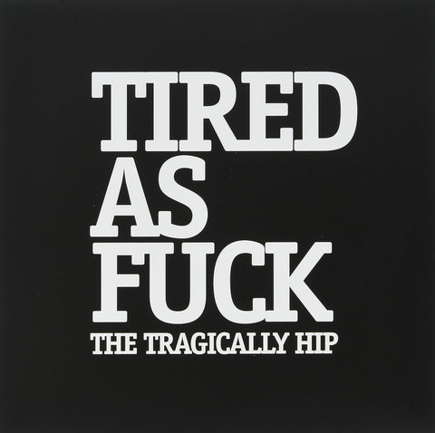 Tragically Hip - Tired As F#*k / At The Hundreth Meridian (Us Radio Version 7 Inch) Vinyl New